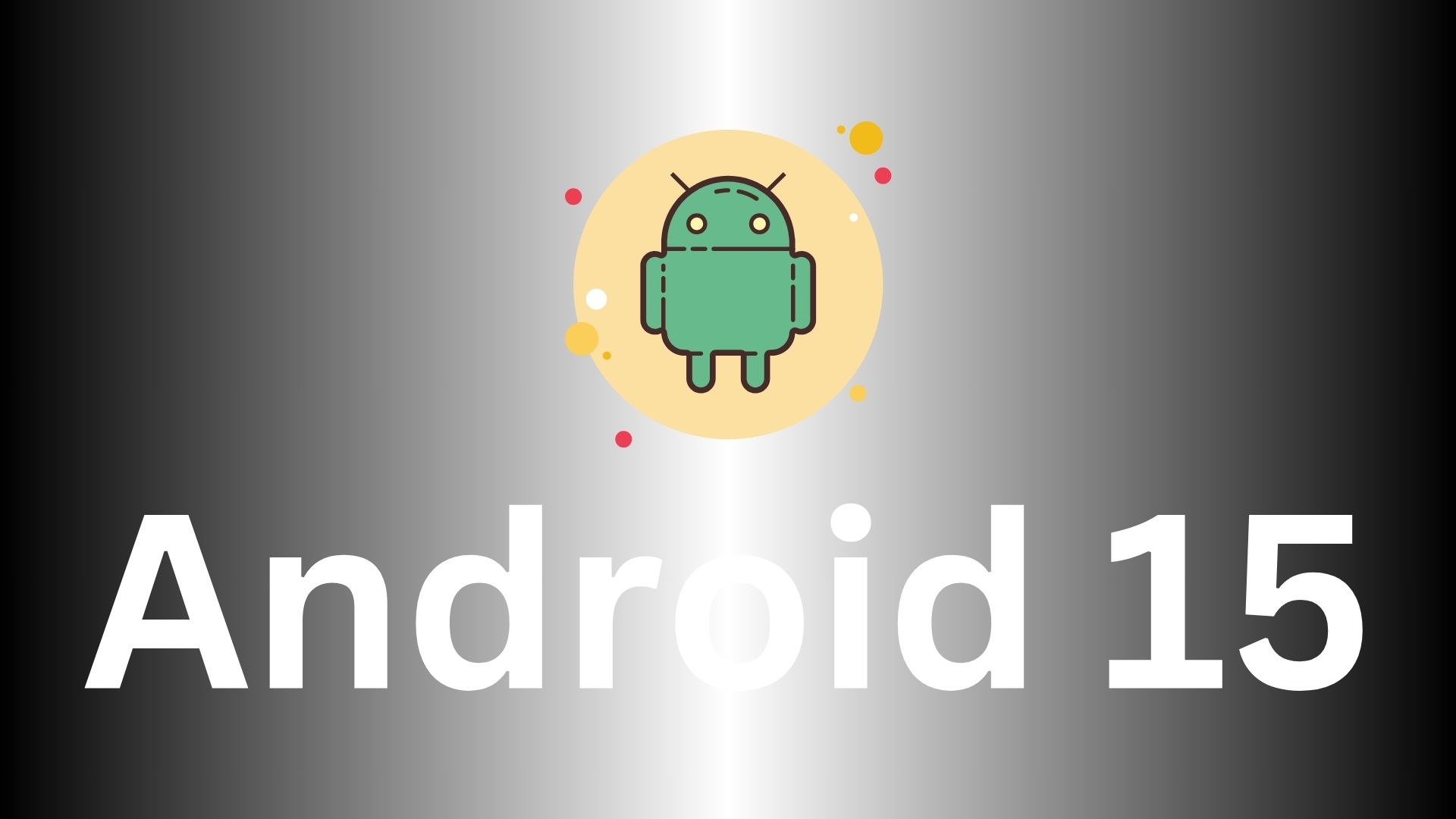 Android 15: What To Expect From Google's Next Big Update