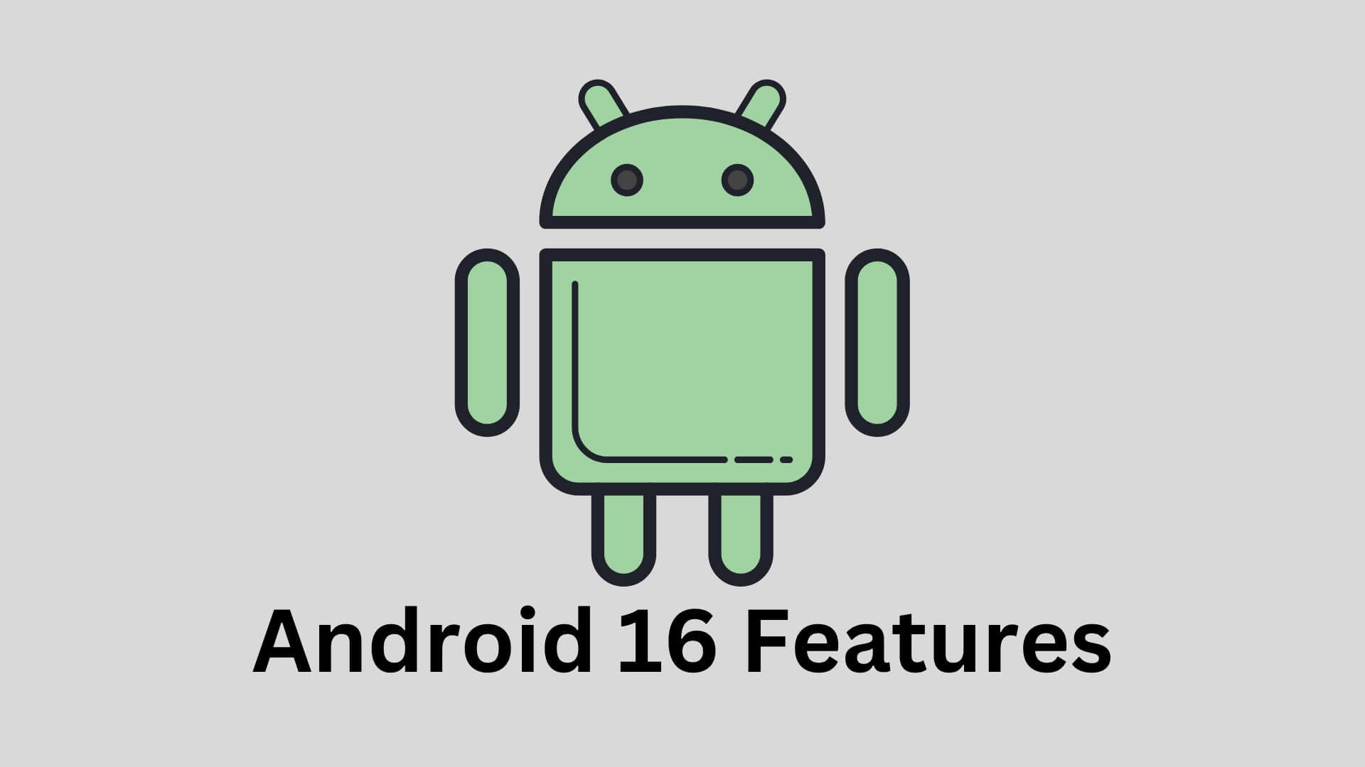 What to Expect from Android 16: Key Features, Timeline, and More