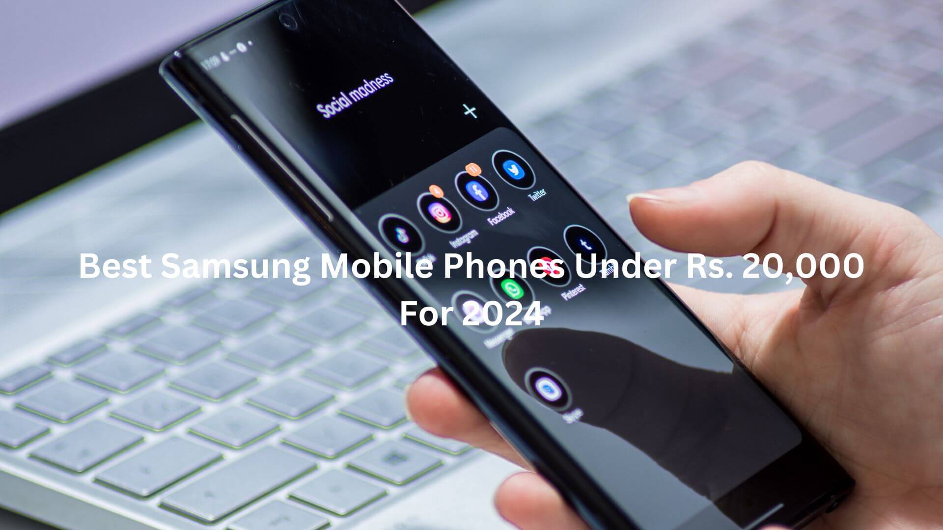 Best Samsung Mobile Phones Under Rs. 20,000 For 2024