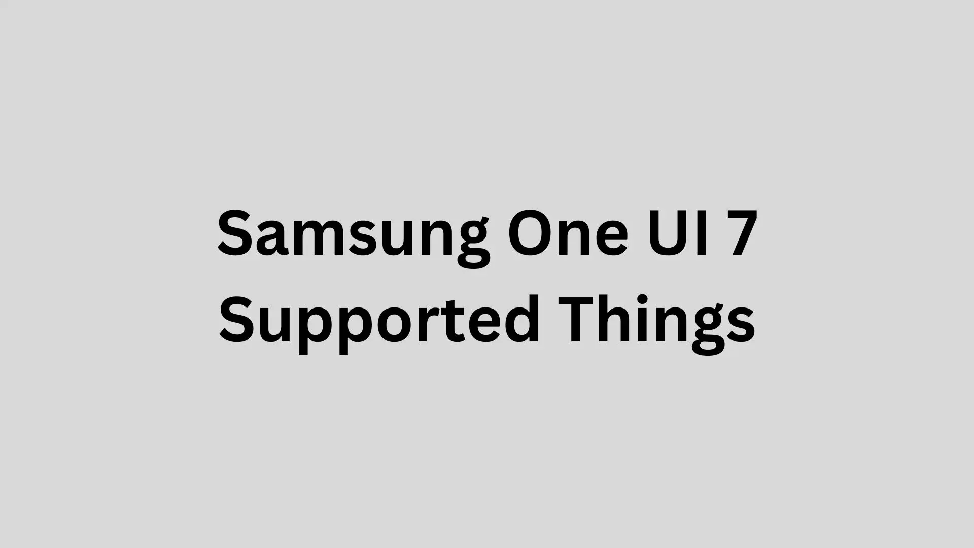 Samsung Begins Rolling Out One UI 7 Support to Key Apps