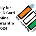 How to Apply for Voter ID Card Online in Maharashtra 2024