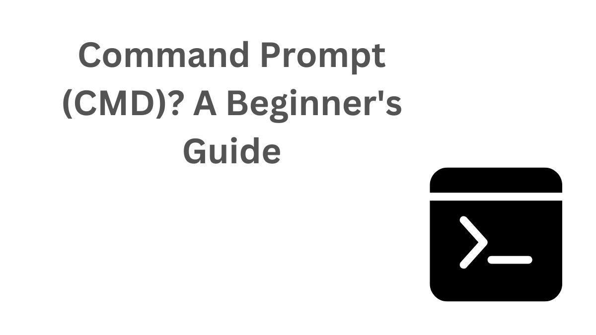 What Is Command Prompt (CMD) - Beginner's Guide