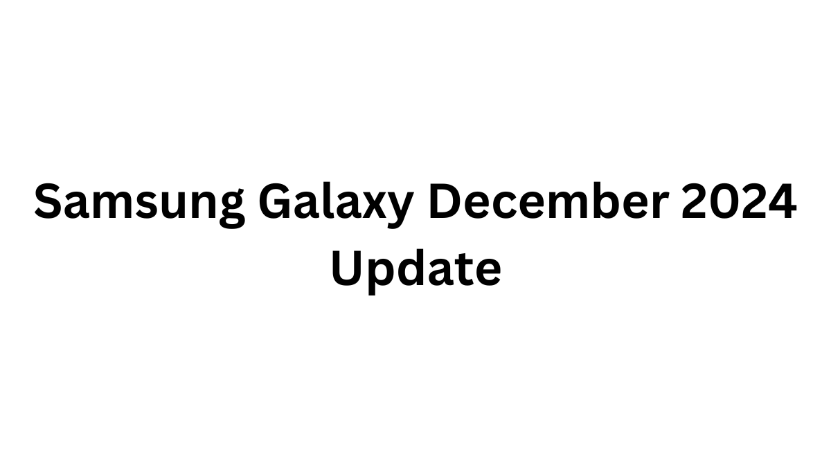 Samsung Galaxy December Update 2024