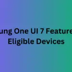 Samsung One UI 7 Features and Eligible Devices for Galaxy Smartphones