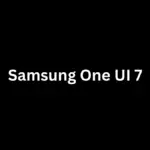 Samsung One UI 7 Features and Release Date